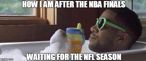 HOW I AM AFTER THE NBA FINALS WAITING FOR THE NFL SEASON | image tagged in kudigoals,nba,nfl | made w/ Imgflip meme maker