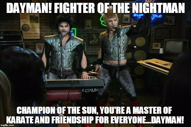 Dayman | DAYMAN! FIGHTER OF THE NIGHTMAN CHAMPION OF THE SUN, YOU'RE A MASTER OF KARATE AND FRIENDSHIP FOR EVERYONE...DAYMAN! | image tagged in dayman,nightman,it's always sunny in philidelphia | made w/ Imgflip meme maker