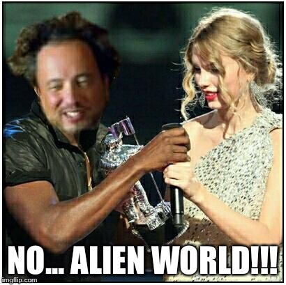 alien scumbag | NO... ALIEN WORLD!!! | image tagged in alien scumbag | made w/ Imgflip meme maker