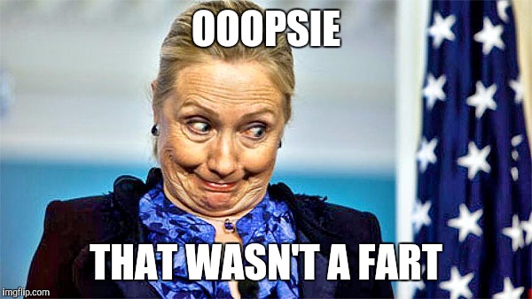 OOOPSIE THAT WASN'T A FART | image tagged in hillary clinton,poop,shart,accident | made w/ Imgflip meme maker