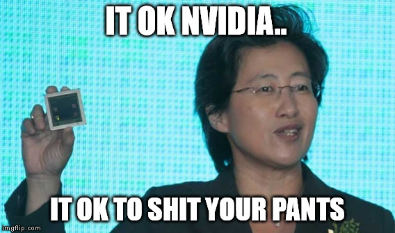 IT OK NVIDIA.. IT OK TO SHIT YOUR PANTS | image tagged in nvidia,crazy,fast,amd,advanced micro devices,lol | made w/ Imgflip meme maker