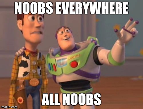 X, X Everywhere Meme | NOOBS EVERYWHERE ALL NOOBS | image tagged in memes,x x everywhere | made w/ Imgflip meme maker