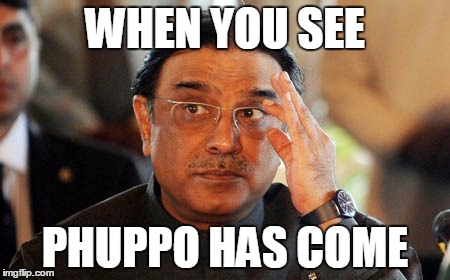 Zardari | WHEN YOU SEE PHUPPO HAS COME | image tagged in funny | made w/ Imgflip meme maker