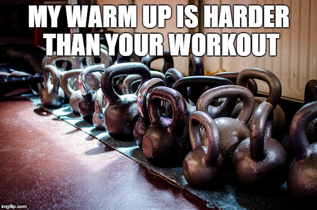 MY WARM UP IS HARDER THAN YOUR WORKOUT | made w/ Imgflip meme maker