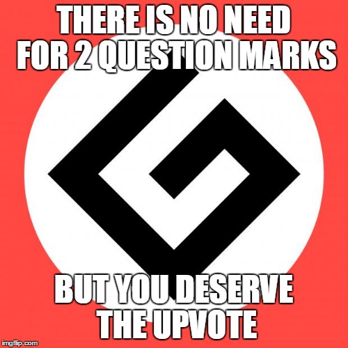 grammar nazi | THERE IS NO NEED FOR 2 QUESTION MARKS BUT YOU DESERVE THE UPVOTE | image tagged in grammar nazi | made w/ Imgflip meme maker