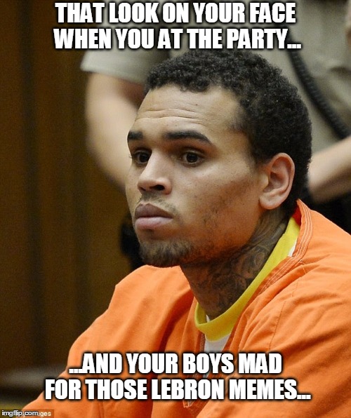 THAT LOOK ON YOUR FACE WHEN YOU AT THE PARTY... ...AND YOUR BOYS MAD FOR THOSE LEBRON MEMES... | image tagged in scared,look on your face,lebron,lebron james meme,lebron meme | made w/ Imgflip meme maker