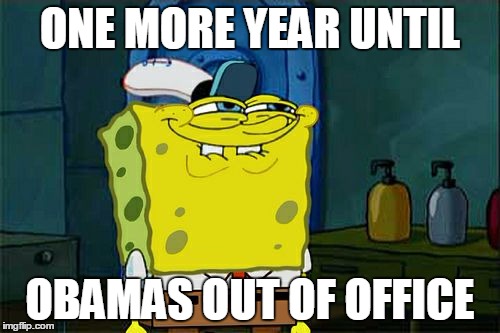 Don't You Squidward | ONE MORE YEAR UNTIL OBAMAS OUT OF OFFICE | image tagged in memes,dont you squidward | made w/ Imgflip meme maker