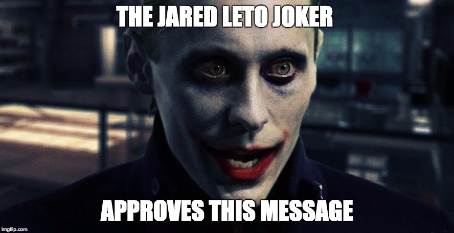 Jared Leto Joker | THE JARED LETO JOKER APPROVES THIS MESSAGE | image tagged in jared leto joker,jared leto,joker,batman,approves this message | made w/ Imgflip meme maker