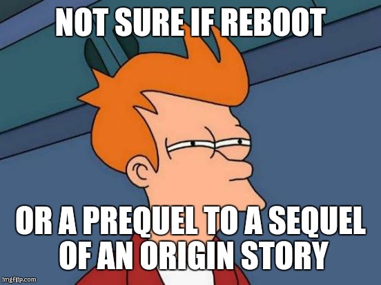 Futurama Fry Meme | NOT SURE IF REBOOT OR A PREQUEL TO A SEQUEL OF AN ORIGIN STORY | image tagged in memes,futurama fry | made w/ Imgflip meme maker
