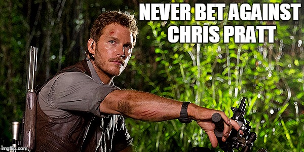NEVER BET AGAINST CHRIS PRATT | made w/ Imgflip meme maker