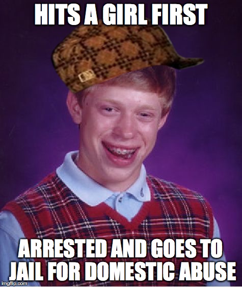 Bad Luck Brian Meme | HITS A GIRL FIRST ARRESTED AND GOES TO JAIL FOR DOMESTIC ABUSE | image tagged in memes,bad luck brian,scumbag | made w/ Imgflip meme maker