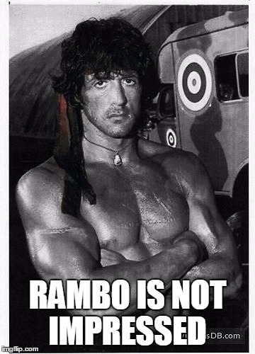 RAMBO IS NOT IMPRESSED | made w/ Imgflip meme maker