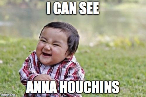 Evil Toddler Meme | I CAN SEE ANNA HOUCHINS | image tagged in memes,evil toddler | made w/ Imgflip meme maker