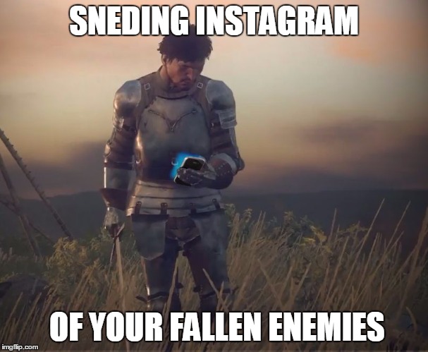 KCD waiting on Updates | SNEDING INSTAGRAM OF YOUR FALLEN ENEMIES | image tagged in kcd waiting on updates | made w/ Imgflip meme maker