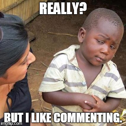 Third World Skeptical Kid Meme | REALLY? BUT I LIKE COMMENTING. | image tagged in memes,third world skeptical kid | made w/ Imgflip meme maker