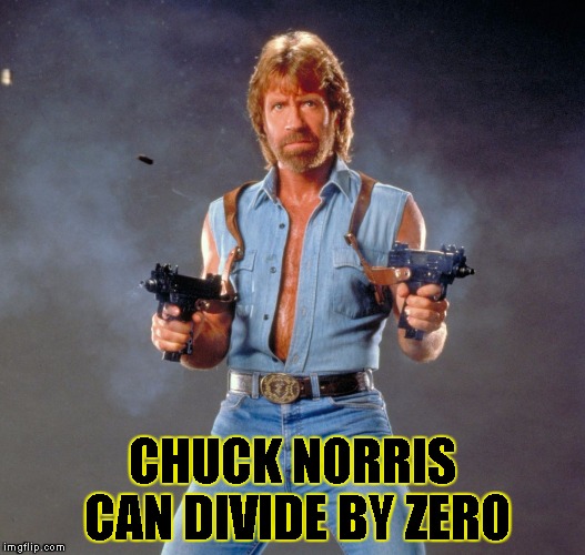 Chuck Norris Guns Meme | CHUCK NORRIS CAN DIVIDE BY ZERO | image tagged in chuck norris | made w/ Imgflip meme maker