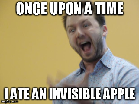 ONCE UPON A TIME I ATE AN INVISIBLE APPLE | made w/ Imgflip meme maker