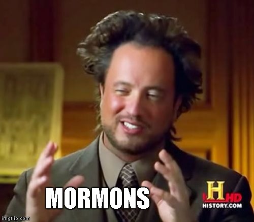Ancient Aliens Meme | MORMONS | image tagged in memes,ancient aliens | made w/ Imgflip meme maker
