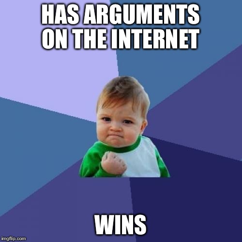 Success Kid | HAS ARGUMENTS ON THE INTERNET WINS | image tagged in memes,success kid | made w/ Imgflip meme maker