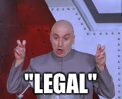 Dr Evil Laser Meme | "LEGAL" | image tagged in memes,dr evil laser | made w/ Imgflip meme maker