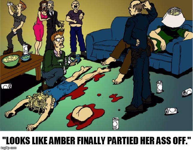 Partied Her Ass Off! | "LOOKS LIKE AMBER FINALLY PARTIED HER ASS OFF." | image tagged in party girls,vince vance,drunken party | made w/ Imgflip meme maker