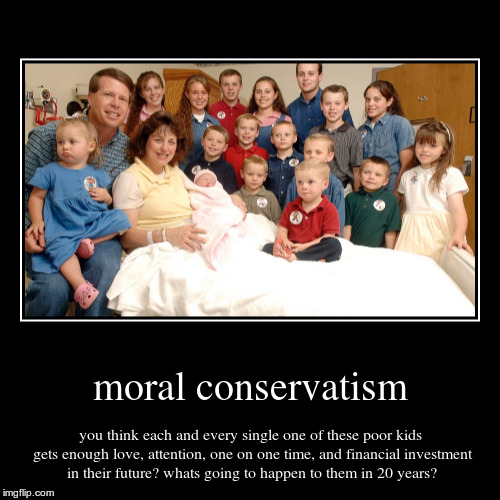 image tagged in moral conservatism,duggers,genetically irresponsible | made w/ Imgflip demotivational maker