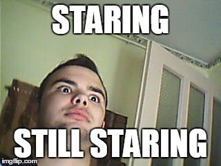 STARING STILL STARING | image tagged in starring v2 | made w/ Imgflip meme maker