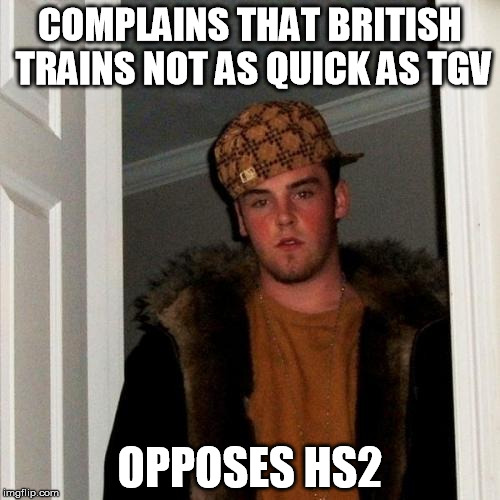 Scumbag Steve Meme | COMPLAINS THAT BRITISH TRAINS NOT AS QUICK AS TGV OPPOSES HS2 | image tagged in memes,scumbag steve | made w/ Imgflip meme maker