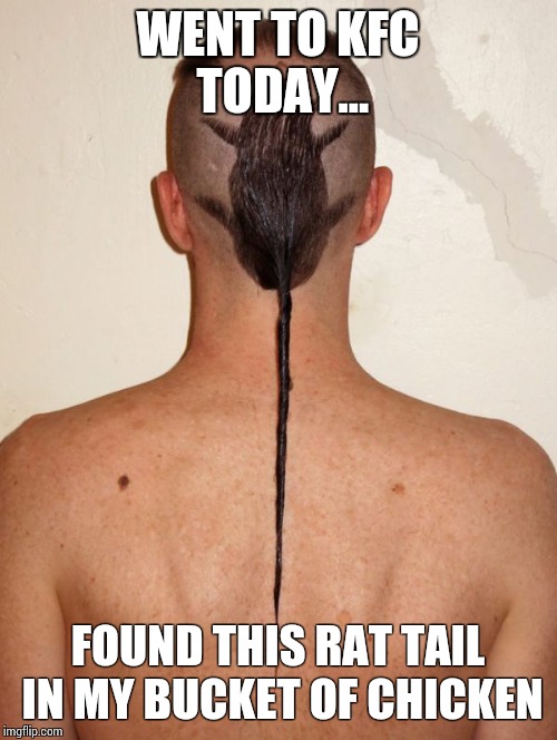 Kfc rat | WENT TO KFC TODAY... FOUND THIS RAT TAIL IN MY BUCKET OF CHICKEN | image tagged in kfc | made w/ Imgflip meme maker