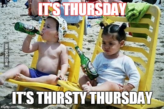 Drinks | IT'S THURSDAY IT'S THIRSTY THURSDAY | image tagged in drinks | made w/ Imgflip meme maker