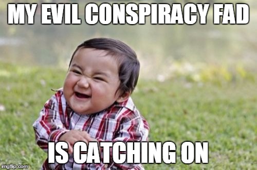Evil Toddler Meme | MY EVIL CONSPIRACY FAD IS CATCHING ON | image tagged in memes,evil toddler | made w/ Imgflip meme maker