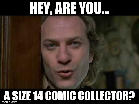 HEY, ARE YOU... A SIZE 14 COMIC COLLECTOR? | made w/ Imgflip meme maker