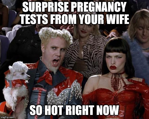 Mugatu So Hot Right Now Meme | SURPRISE PREGNANCY TESTS FROM YOUR WIFE SO HOT RIGHT NOW | image tagged in memes,mugatu so hot right now | made w/ Imgflip meme maker