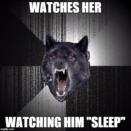 WATCHES HER WATCHING HIM "SLEEP" | made w/ Imgflip meme maker