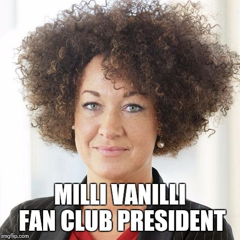 fakers | MILLI VANILLI FAN CLUB PRESIDENT | image tagged in fake,fan,black,naacp | made w/ Imgflip meme maker