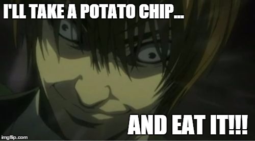 Kira... | I'LL TAKE A POTATO CHIP... AND EAT IT!!! | image tagged in kira | made w/ Imgflip meme maker