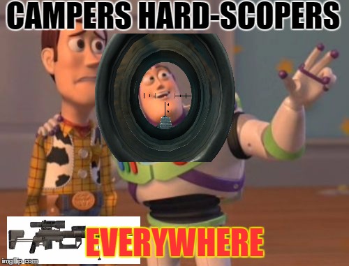 X, X Everywhere | CAMPERS HARD-SCOPERS EVERYWHERE | image tagged in memes,x x everywhere | made w/ Imgflip meme maker