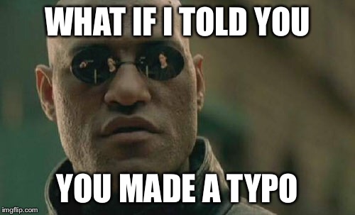 Matrix Morpheus Meme | WHAT IF I TOLD YOU YOU MADE A TYPO | image tagged in memes,matrix morpheus | made w/ Imgflip meme maker