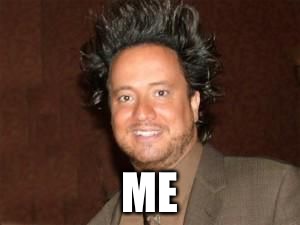 aliens 4 | ME | image tagged in aliens 4 | made w/ Imgflip meme maker