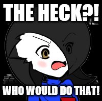 THE HECK?! WHO WOULD DO THAT! | image tagged in shocked shard | made w/ Imgflip meme maker