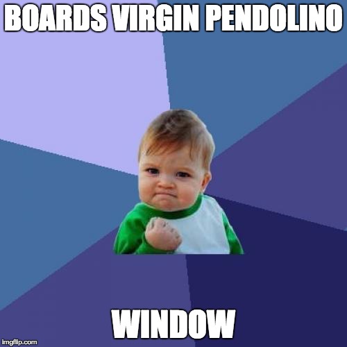 Success Kid Meme | BOARDS VIRGIN PENDOLINO WINDOW | image tagged in memes,success kid | made w/ Imgflip meme maker