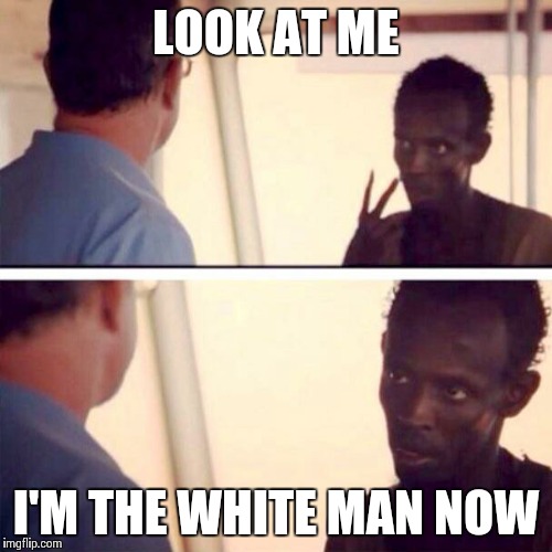 Changing your race/gender you are identified as is really popular now. | LOOK AT ME I'M THE WHITE MAN NOW | image tagged in memes,captain phillips - i'm the captain now | made w/ Imgflip meme maker