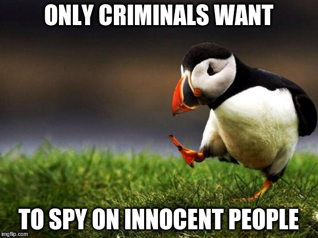 Unpopular Opinion Puffin Meme | ONLY CRIMINALS WANT TO SPY ON INNOCENT PEOPLE | image tagged in memes,unpopular opinion puffin,AdviceAnimals | made w/ Imgflip meme maker