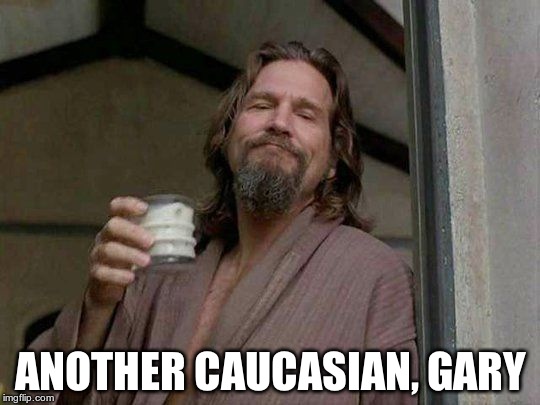 ANOTHER CAUCASIAN, GARY | made w/ Imgflip meme maker