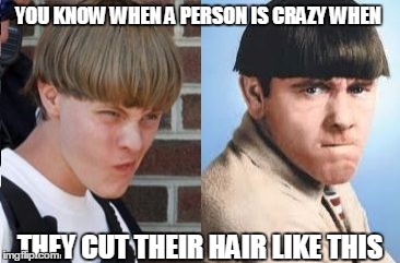 Dylann Roof is Moe Howard | YOU KNOW WHEN A PERSON IS CRAZY WHEN THEY CUT THEIR HAIR LIKE THIS | image tagged in when a guy has his hair cut like this | made w/ Imgflip meme maker