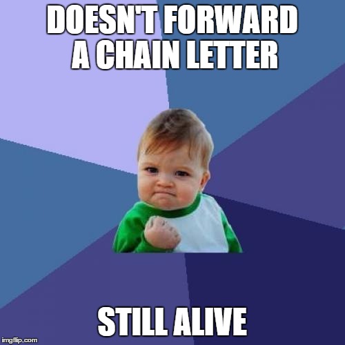 Success Kid Meme | DOESN'T FORWARD A CHAIN LETTER STILL ALIVE | image tagged in memes,success kid | made w/ Imgflip meme maker