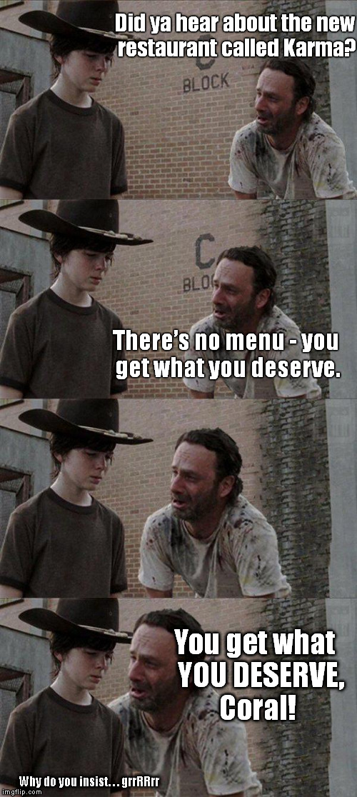 Did ya hear about the new restaurant called Karma? There’s no menu - you get what you deserve. You get what YOU DESERVE, Coral! Why do you  | image tagged in the walking dead,rick and carl,memes | made w/ Imgflip meme maker