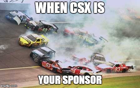 csx proud | WHEN CSX IS YOUR SPONSOR | image tagged in memes,because race car | made w/ Imgflip meme maker