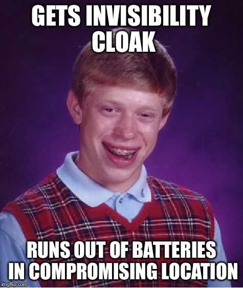 Bad Luck Brian Meme | GETS INVISIBILITY CLOAK RUNS OUT OF BATTERIES IN COMPROMISING LOCATION | image tagged in memes,bad luck brian | made w/ Imgflip meme maker