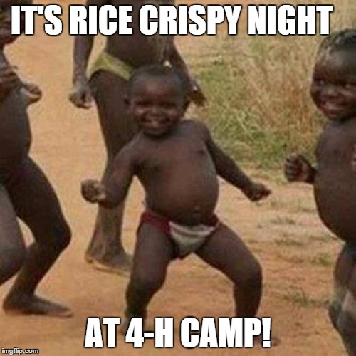 Third World Success Kid Meme | IT'S RICE CRISPY NIGHT AT 4-H CAMP! | image tagged in memes,third world success kid | made w/ Imgflip meme maker